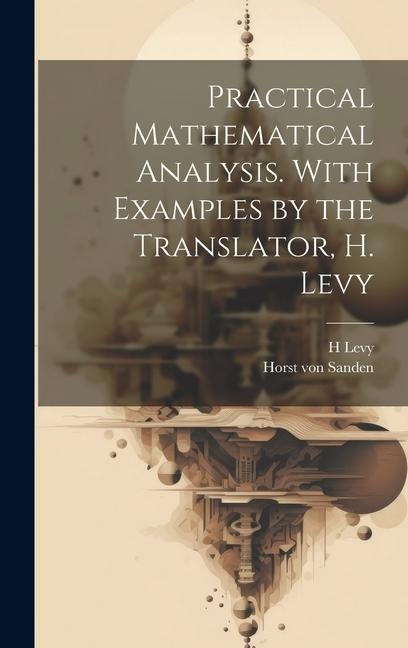Practical Mathematical Analysis. With Examples by the Translator, H. Levy