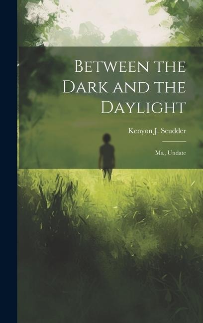 Between the Dark and the Daylight: Ms., Undate