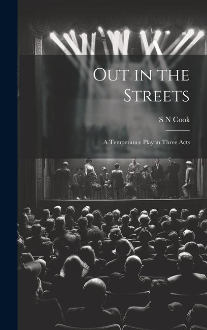 Out in the Streets: A Temperance Play in Three Acts