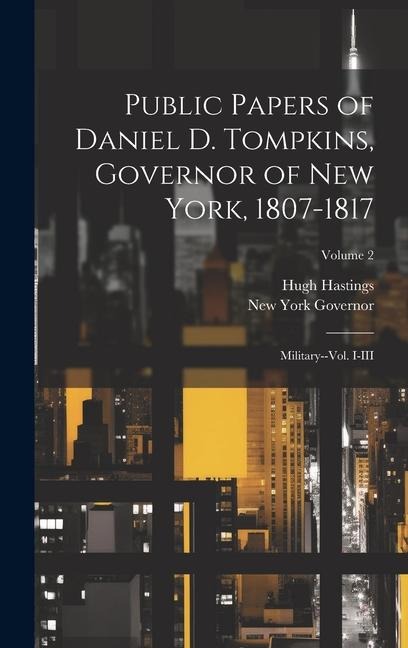 Public Papers of Daniel D. Tompkins, Governor of New York, 1807-1817: Military--vol. I-III; Volume 2