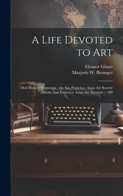 A Life Devoted to Art: Oral History Transcript: the San Francisco Asian Art Society and the San Francisco Asian Art Museum / 200