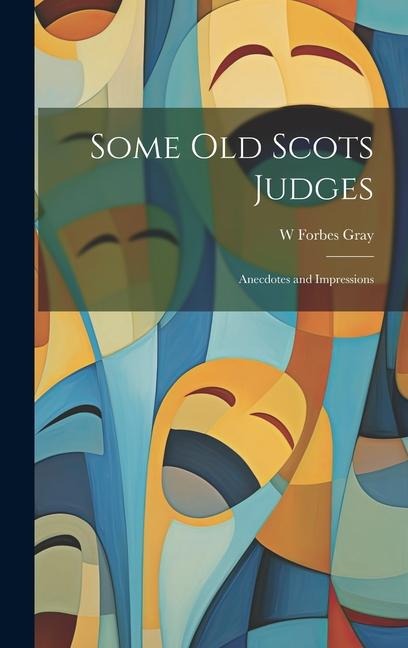 Some old Scots Judges: Anecdotes and Impressions