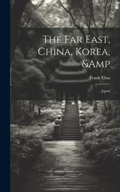 The Far East, China, Korea, & Japan