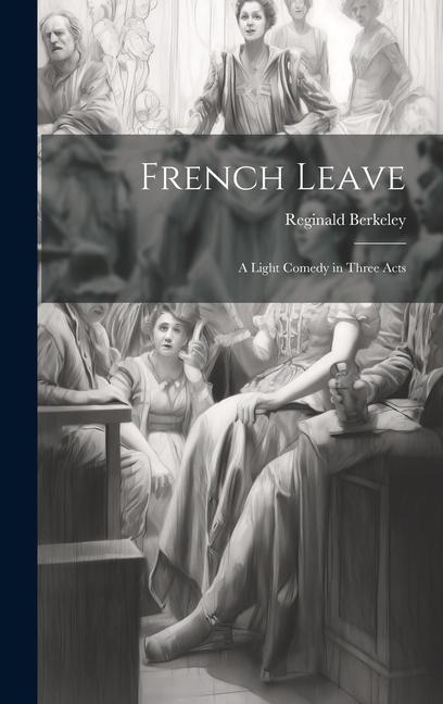 French Leave: A Light Comedy in Three Acts