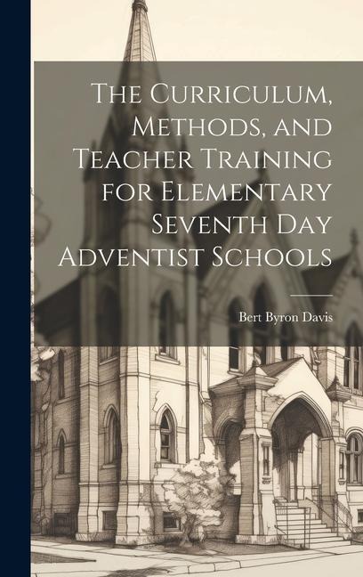 The Curriculum, Methods, and Teacher Training for Elementary Seventh day Adventist Schools