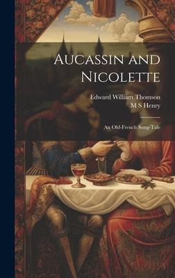 Aucassin and Nicolette: An Old-French Song-tale