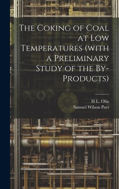 The Coking of Coal at low Temperatures (with a Preliminary Study of the By-products)