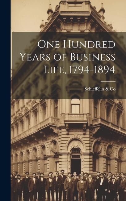 One Hundred Years of Business Life, 1794-1894