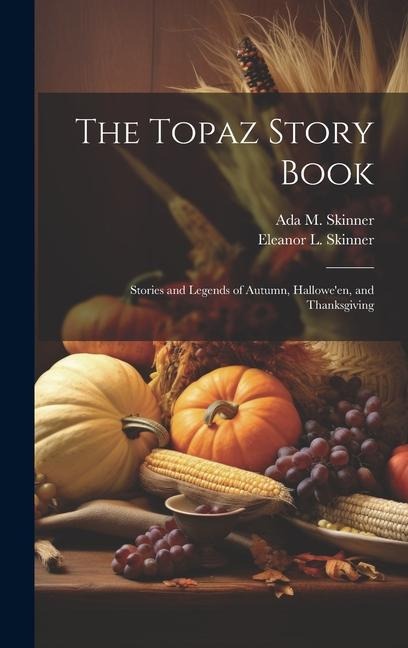 The Topaz Story Book: Stories and Legends of Autumn, Halloween, and Thanksgiving