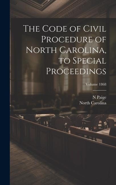 The Code of Civil Procedure of North Carolina, to Special Proceedings; Volume 1868