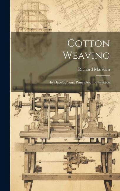Cotton Weaving: Its Development, Principles, and Practice