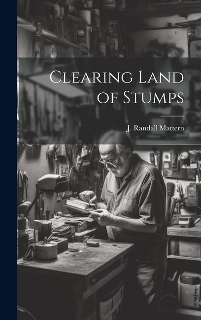 Clearing Land of Stumps