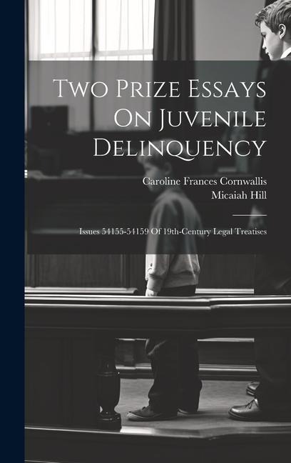 Two Prize Essays On Juvenile Delinquency: Issues 54155-54159 Of 19th-century Legal Treatises
