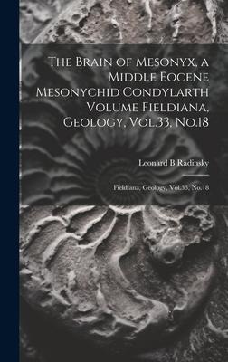 The Brain of Mesonyx, a Middle Eocene Mesonychid Condylarth Volume Fieldiana, Geology, Vol.33, No.18: Fieldiana, Geology, Vol.33, No.18