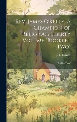 Rev. James O'Kelly: A Champion of Religious Liberty Volume "Booklet Two" "Booklet Two"