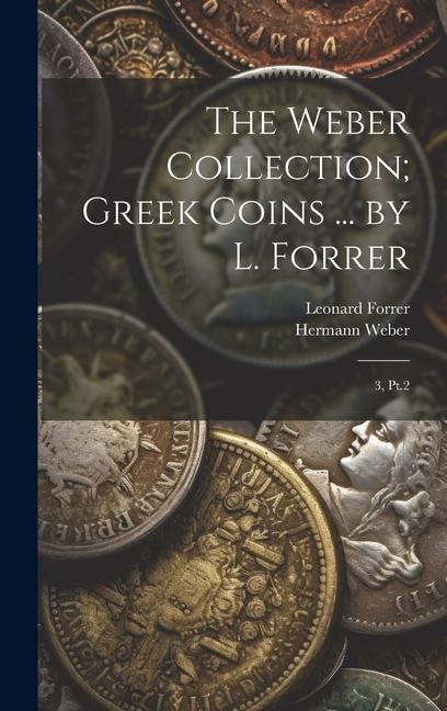 The Weber Collection; Greek Coins ... by L. Forrer: 3, Pt.2