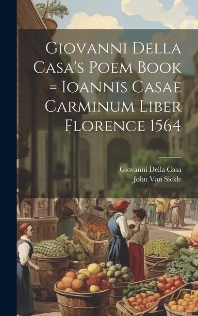 Giovanni Della Casas Poem Book = Ioannis Casae Carminum Liber Florence 1564