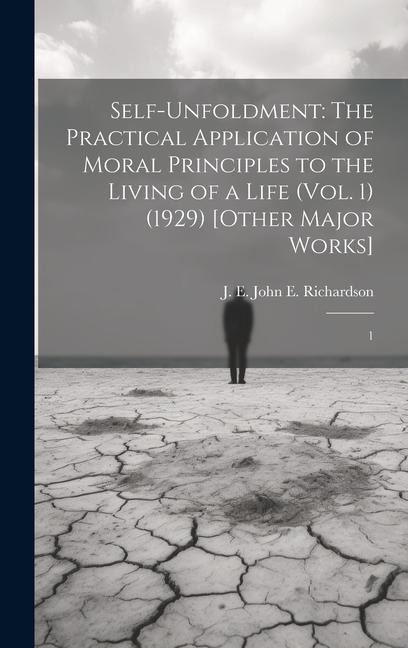 Self-Unfoldment: The Practical Application of Moral Principles to the Living of a Life (Vol. 1) (1929) [Other Major Works]: 1