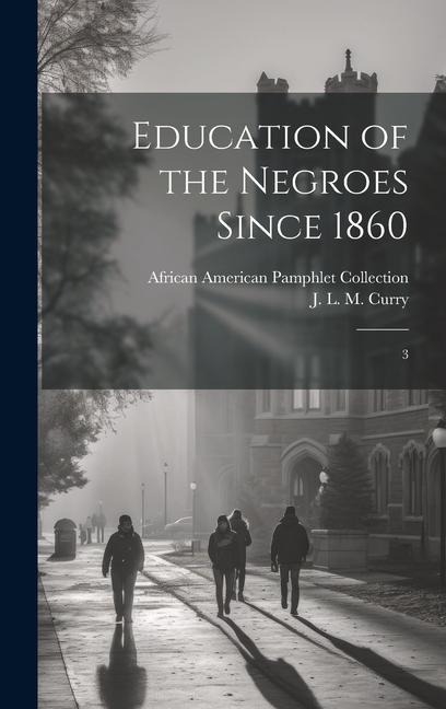Education of the Negroes Since 1860: 3