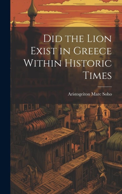 Did the Lion Exist in Greece Within Historic Times