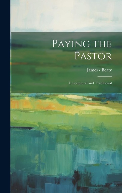 Paying the Pastor: Unscriptural and Traditional