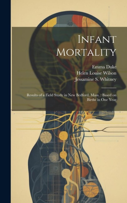 Infant Mortality: Results of a Field Study in New Bedford, Mass.: Based on Births in one Year