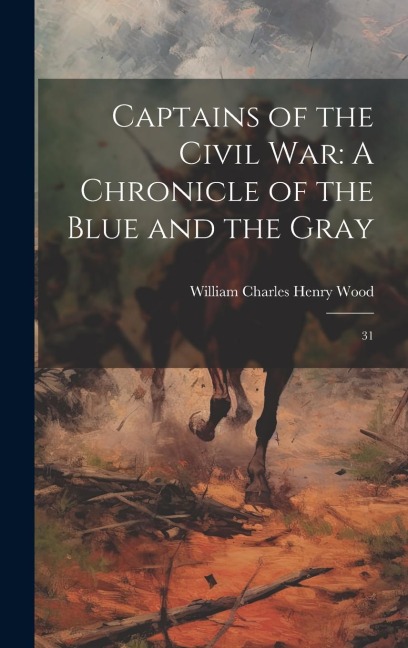 Captains of the Civil War: A Chronicle of the Blue and the Gray: 31
