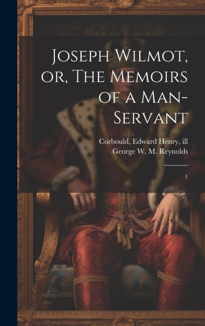 Joseph Wilmot, or, The Memoirs of a Man-servant: 1
