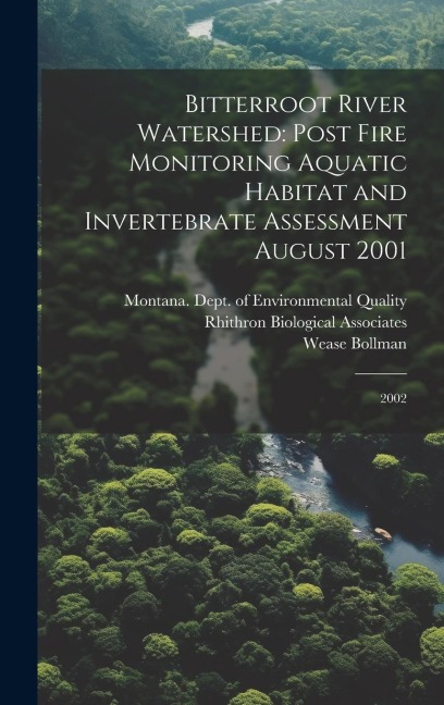 Bitterroot River Watershed: Post Fire Monitoring Aquatic Habitat and Invertebrate Assessment August 2001: 2002
