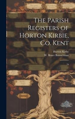 The Parish Registers of Horton Kirbie, Co. Kent: 79