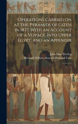 Operations Carried on at the Pyramids of Gizeh in 1837: With an Account of a Voyage Into Upper Egypt, and an Appendix: 2
