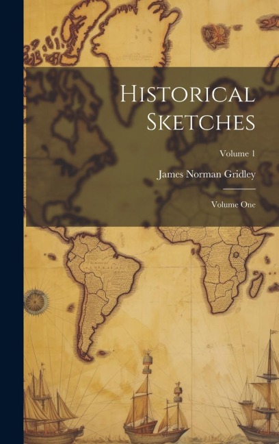 Historical Sketches; Volume One; Volume 1