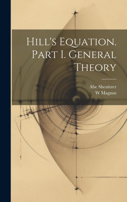 Hills Equation. Part I. General Theory