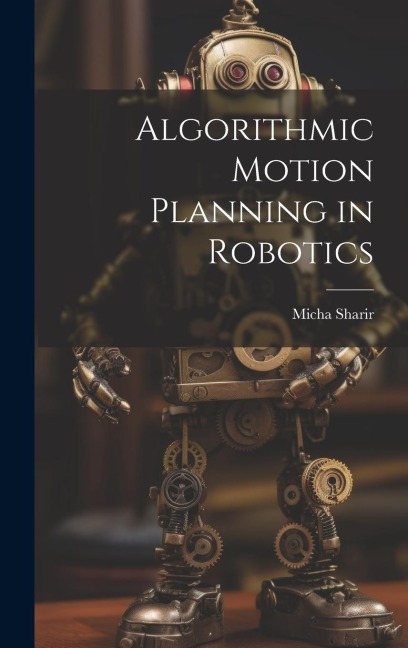 Algorithmic Motion Planning in Robotics