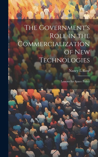 The Government's Role in the Commercialization of new Technologies: Lessons for Space Policy