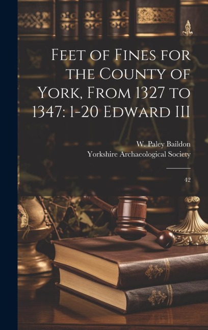 Feet of Fines for the County of York, From 1327 to 1347: 1-20 Edward III: 42