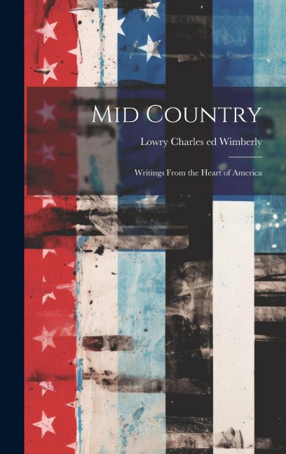 Mid Country; Writings From the Heart of America