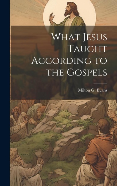 What Jesus Taught According to the Gospels