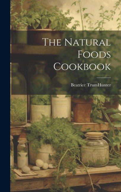 The Natural Foods Cookbook