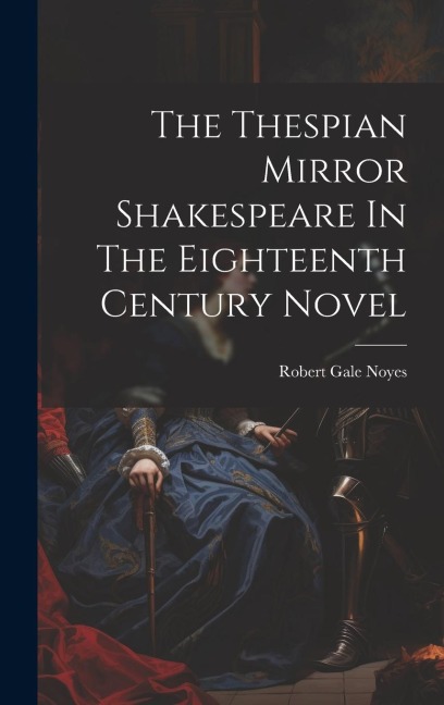 The Thespian Mirror Shakespeare In The Eighteenth Century Novel