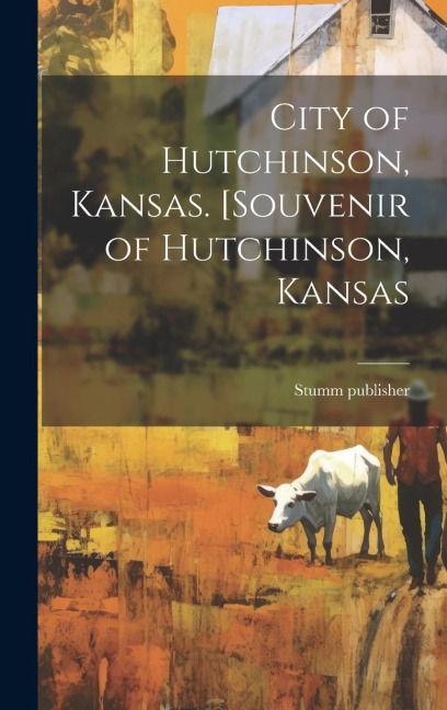 City of Hutchinson, Kansas. [Souvenir of Hutchinson, Kansas