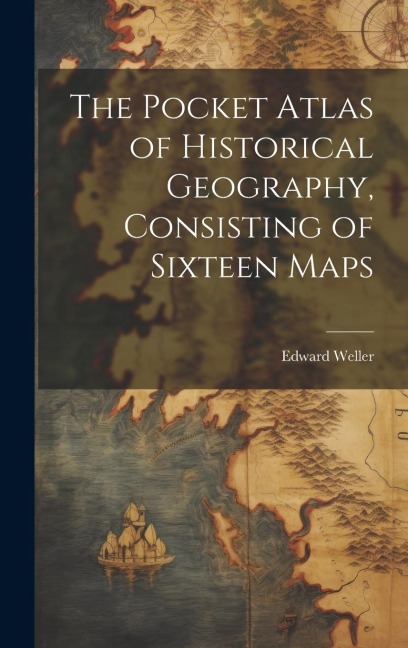 The Pocket Atlas of Historical Geography, Consisting of Sixteen Maps