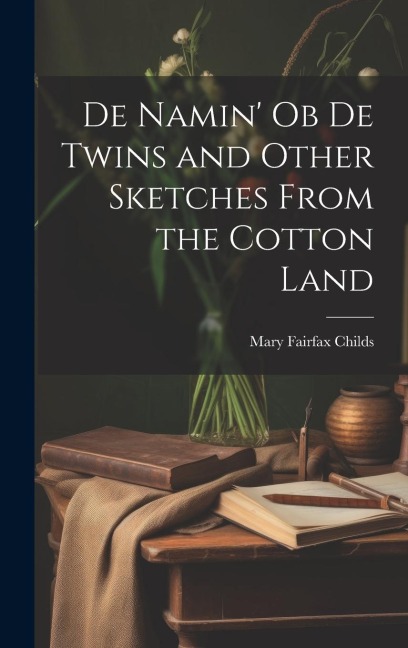 De Namin' ob de Twins and Other Sketches From the Cotton Land