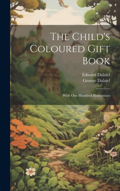 The Childs Coloured Gift Book: With one Hundred Illustrations