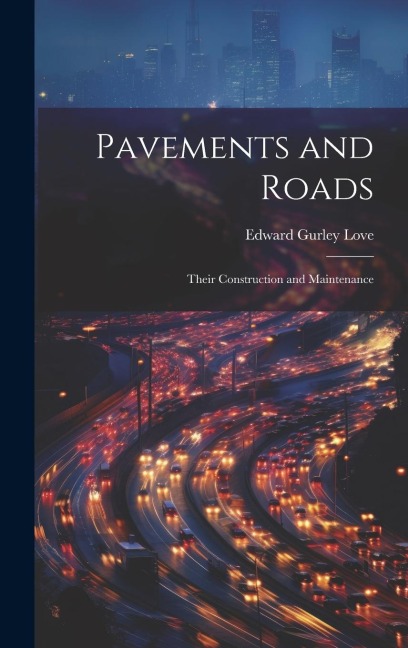 Pavements and Roads: Their Construction and Maintenance