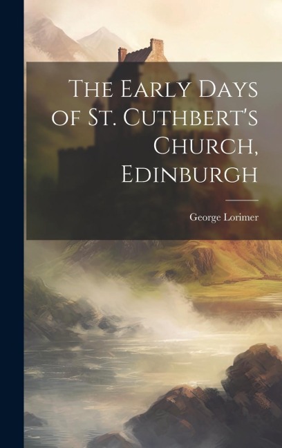 The Early Days of St. Cuthberts Church, Edinburgh