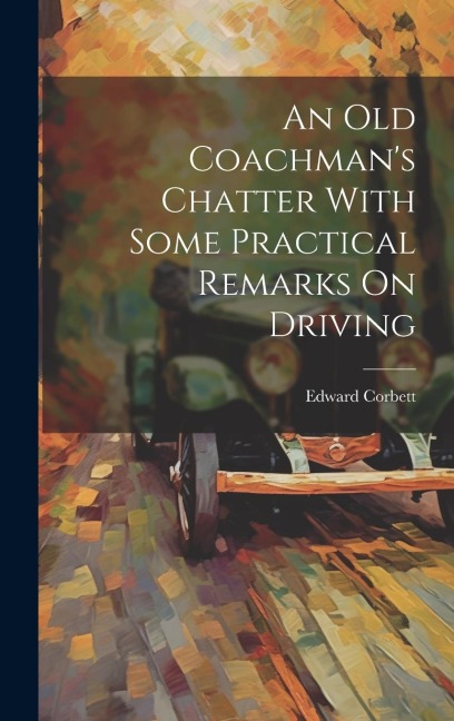 An Old Coachmans Chatter With Some Practical Remarks On Driving
