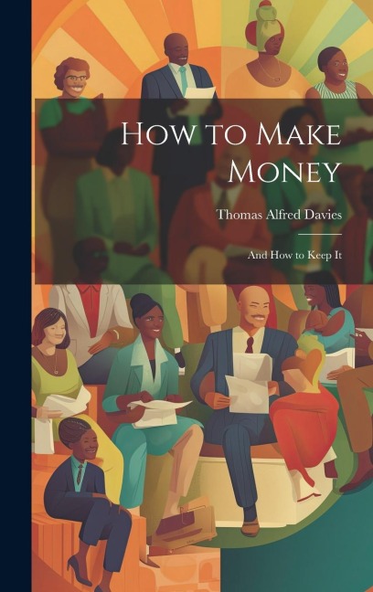 How to Make Money: And How to Keep It