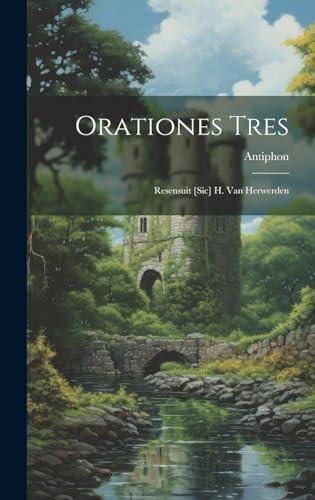 Orationes Tres Resensuit [Sic] H. Van Herwerden