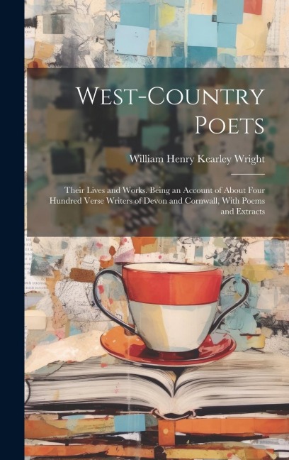 West-Country Poets: Their Lives and Works. Being an Account of About Four Hundred Verse Writers of Devon and Cornwall, With Poems and Extracts